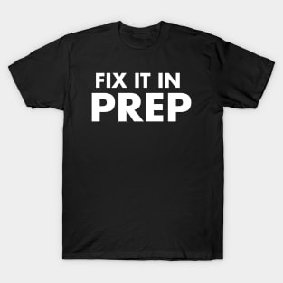 FIX IT IN PREP T-Shirt